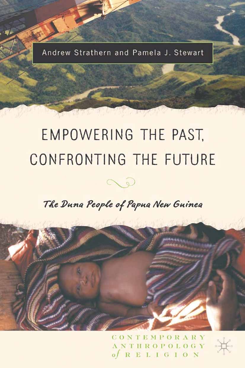 Titlebook: Empowering the Past, Confronting the Future: The Duna People of Papua New Guinea; Andrew Strathern,Pamela J Stewart Book 2004 Andrew Strat Titlebook: Empowering the Past, Confronting the Future: The Duna People of Papua New Guinea; Andrew Strathern,Pamela J Stewart Book 2004 Andrew Strat