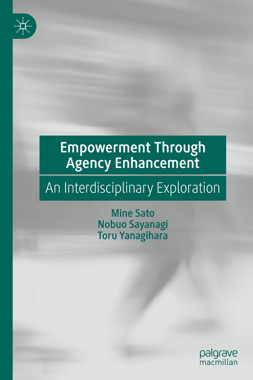 Titlebook: Empowerment Through Agency Enhancement; An Interdisciplinary Mine Sato,Nobuo Sayanagi,Toru Yanagihara Book 2022 The Editor(s) (if applicabl Titlebook: Empowerment Through Agency Enhancement; An Interdisciplinary Mine Sato,Nobuo Sayanagi,Toru Yanagihara Book 2022 The Editor(s) (if applicabl