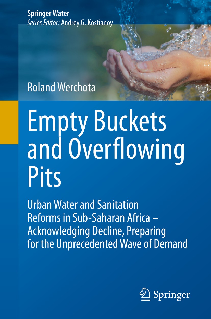 Titlebook: Empty Buckets and Overflowing Pits; Urban Water and Sani Roland Werchota Book 2020 Springer Nature Switzerland AG 2020 Water and sanitation Titlebook: Empty Buckets and Overflowing Pits; Urban Water and Sani Roland Werchota Book 2020 Springer Nature Switzerland AG 2020 Water and sanitation