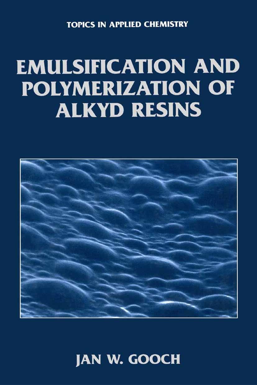 Titlebook: Emulsification and Polymerization of Alkyd Resins; Jan W. Gooch Book 2002 Springer Science+Business Media New York 2002 Pigment.emulsion.e Titlebook: Emulsification and Polymerization of Alkyd Resins; Jan W. Gooch Book 2002 Springer Science+Business Media New York 2002 Pigment.emulsion.e