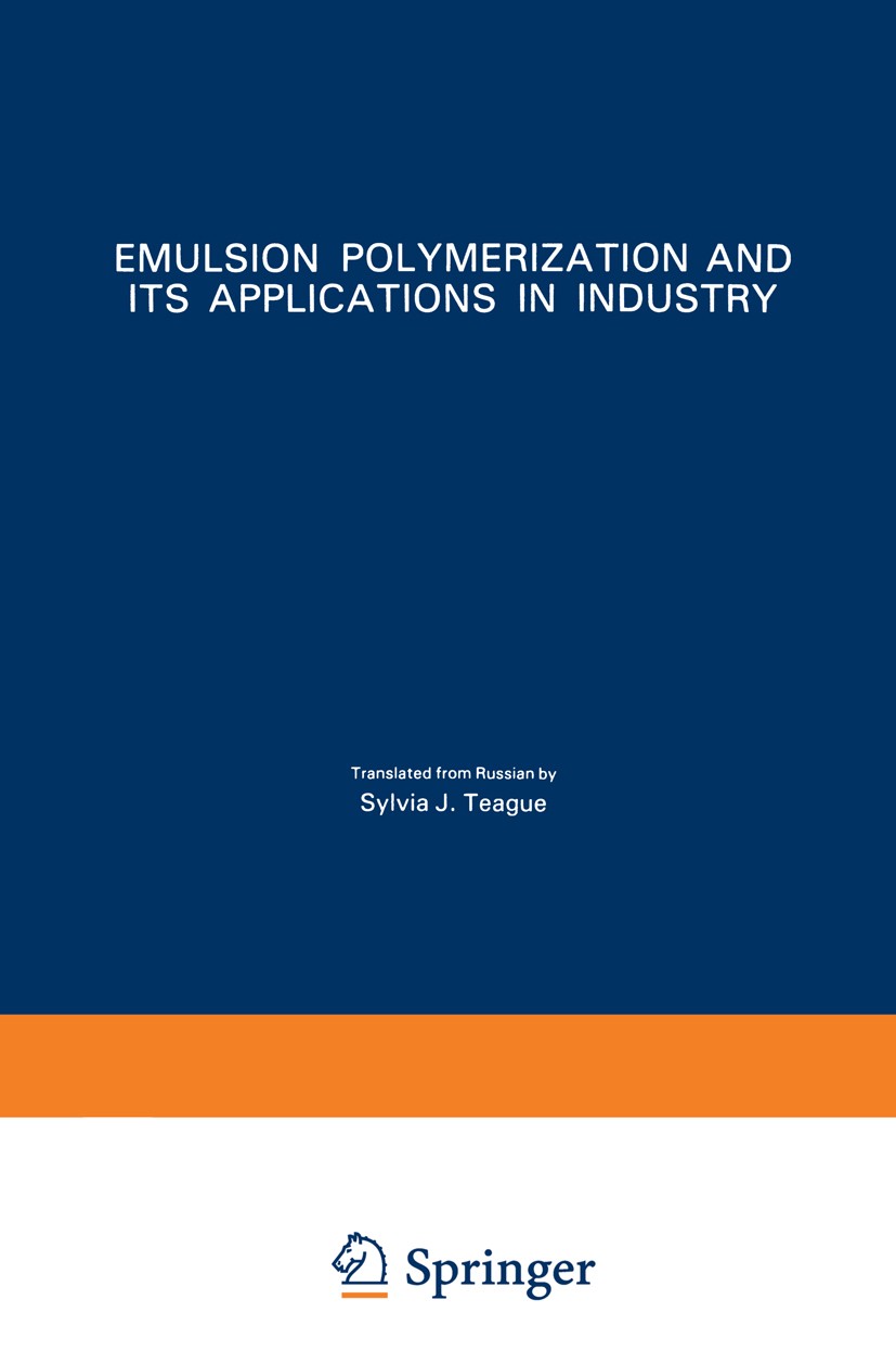 Titlebook: Emulsion Polymerization and Its Applications in Industry; V. I. Eliseeva,S. S. Ivanchev,A. V. Lebedev Book 1981 Consultants Bureau, New Yo Titlebook: Emulsion Polymerization and Its Applications in Industry; V. I. Eliseeva,S. S. Ivanchev,A. V. Lebedev Book 1981 Consultants Bureau, New Yo