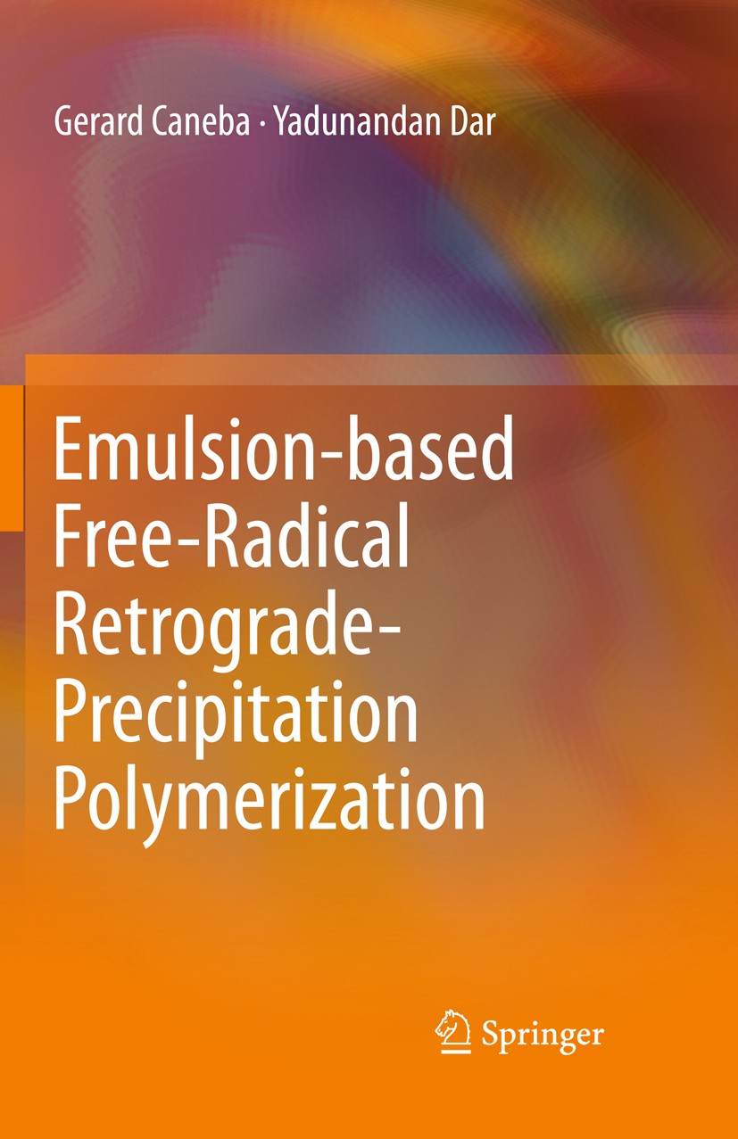 Titlebook: Emulsion-based Free-Radical Retrograde-Precipitation Polymerization; Gerard Caneba,Yadunandan Dar Book 2011 Springer-Verlag Berlin Heidelb Titlebook: Emulsion-based Free-Radical Retrograde-Precipitation Polymerization; Gerard Caneba,Yadunandan Dar Book 2011 Springer-Verlag Berlin Heidelb