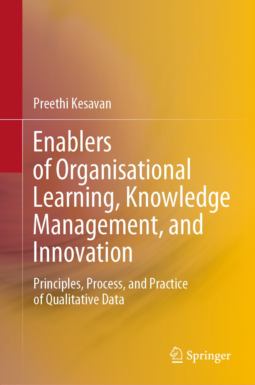 Titlebook: Enablers of Organisational Learning, Knowledge Management, and Innovation; Principles, Process, Preethi Kesavan Book 2021 The Editor(s) (if Titlebook: Enablers of Organisational Learning, Knowledge Management, and Innovation; Principles, Process, Preethi Kesavan Book 2021 The Editor(s) (if