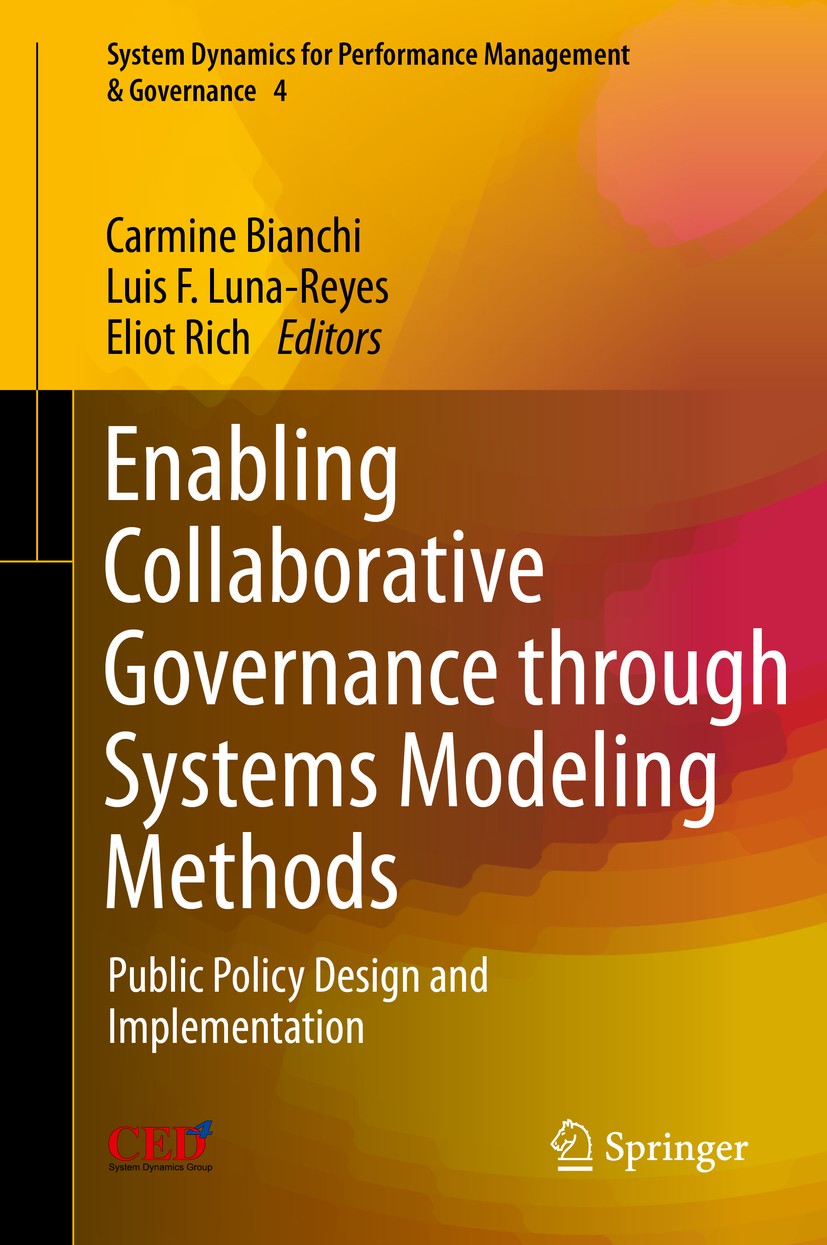 Titlebook: Enabling Collaborative Governance through Systems Modeling Methods; Public Policy Design Carmine Bianchi,Luis F. Luna-Reyes,Eliot Rich Book Titlebook: Enabling Collaborative Governance through Systems Modeling Methods; Public Policy Design Carmine Bianchi,Luis F. Luna-Reyes,Eliot Rich Book