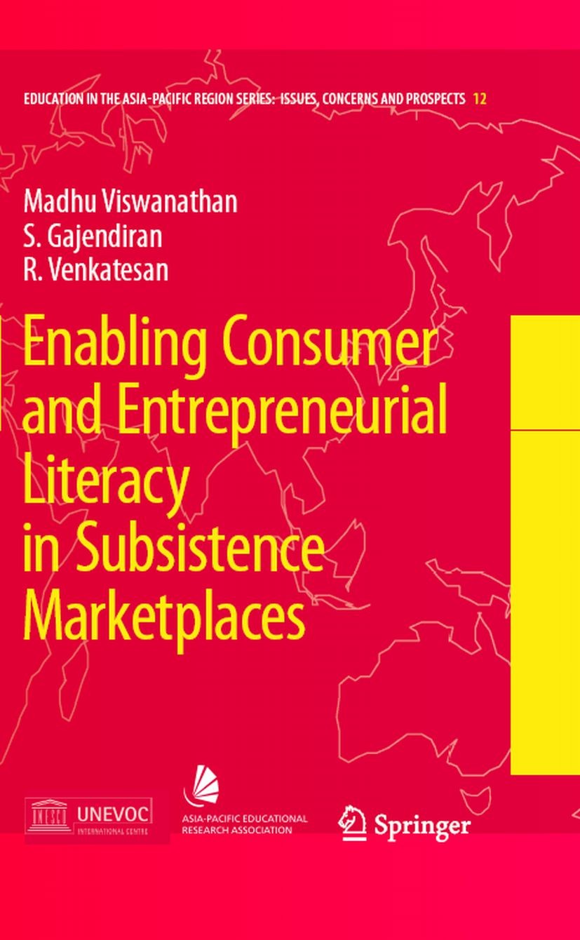 Titlebook: Enabling Consumer and Entrepreneurial Literacy in Subsistence Marketplaces; Madhu Viswanathan,S. Gajendiran,R. Venkatesan Book 2008 Spring Titlebook: Enabling Consumer and Entrepreneurial Literacy in Subsistence Marketplaces; Madhu Viswanathan,S. Gajendiran,R. Venkatesan Book 2008 Spring