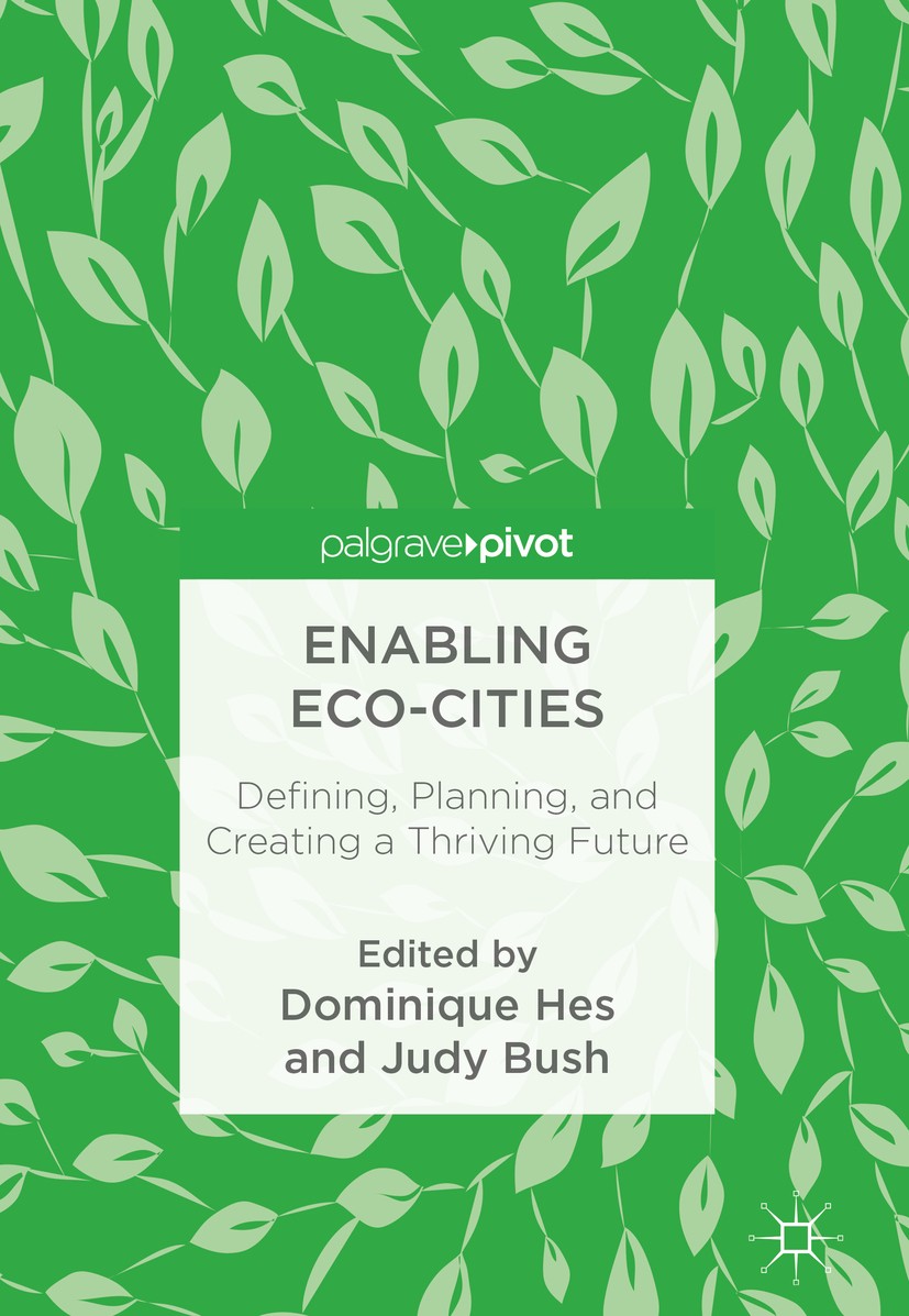Titlebook: Enabling Eco-Cities; Defining, Planning, Dominique Hes,Judy Bush Book 2018 The Editor(s) (if applicable) and The Author(s) 2018 eco-city.s Titlebook: Enabling Eco-Cities; Defining, Planning, Dominique Hes,Judy Bush Book 2018 The Editor(s) (if applicable) and The Author(s) 2018 eco-city.s