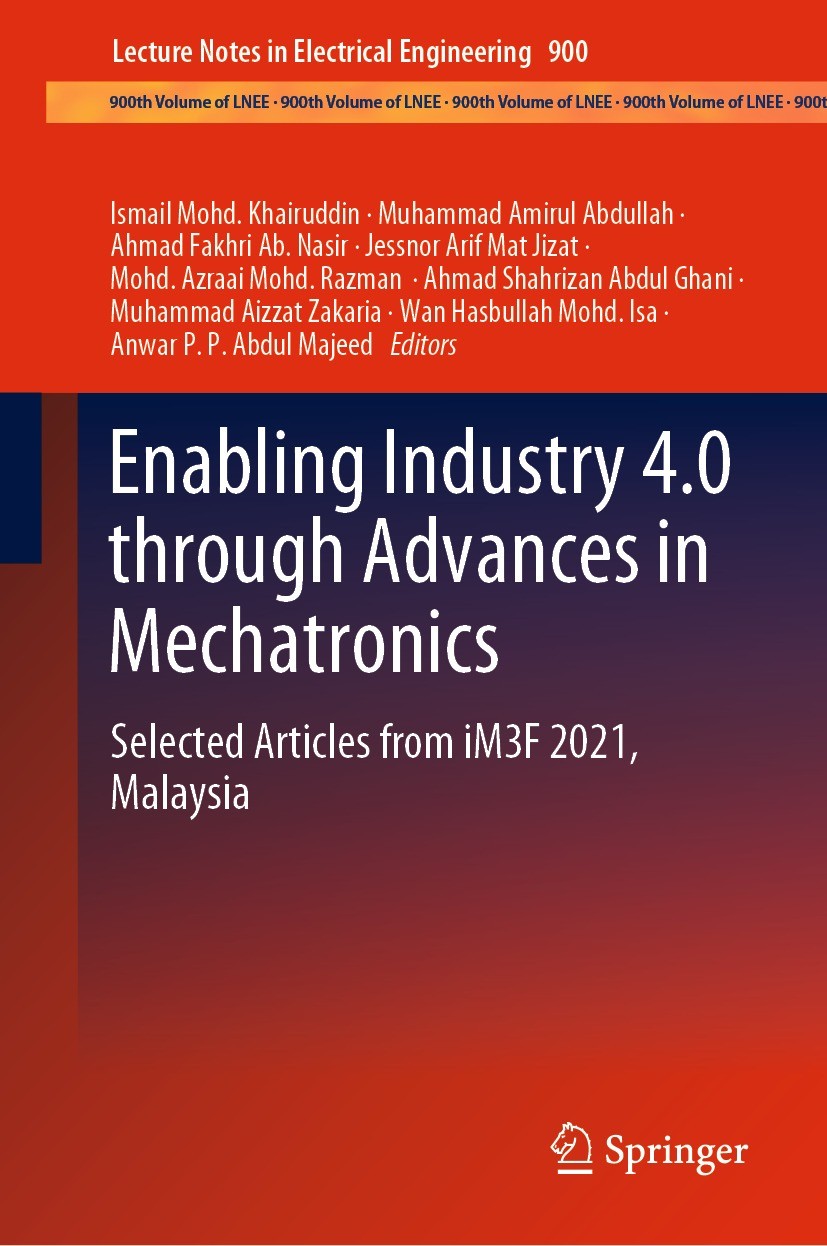 Titlebook: Enabling Industry 4.0 through Advances in Mechatronics; Selected Articles fr Ismail Mohd. Khairuddin,Muhammad Amirul Abdullah,A Conference Titlebook: Enabling Industry 4.0 through Advances in Mechatronics; Selected Articles fr Ismail Mohd. Khairuddin,Muhammad Amirul Abdullah,A Conference