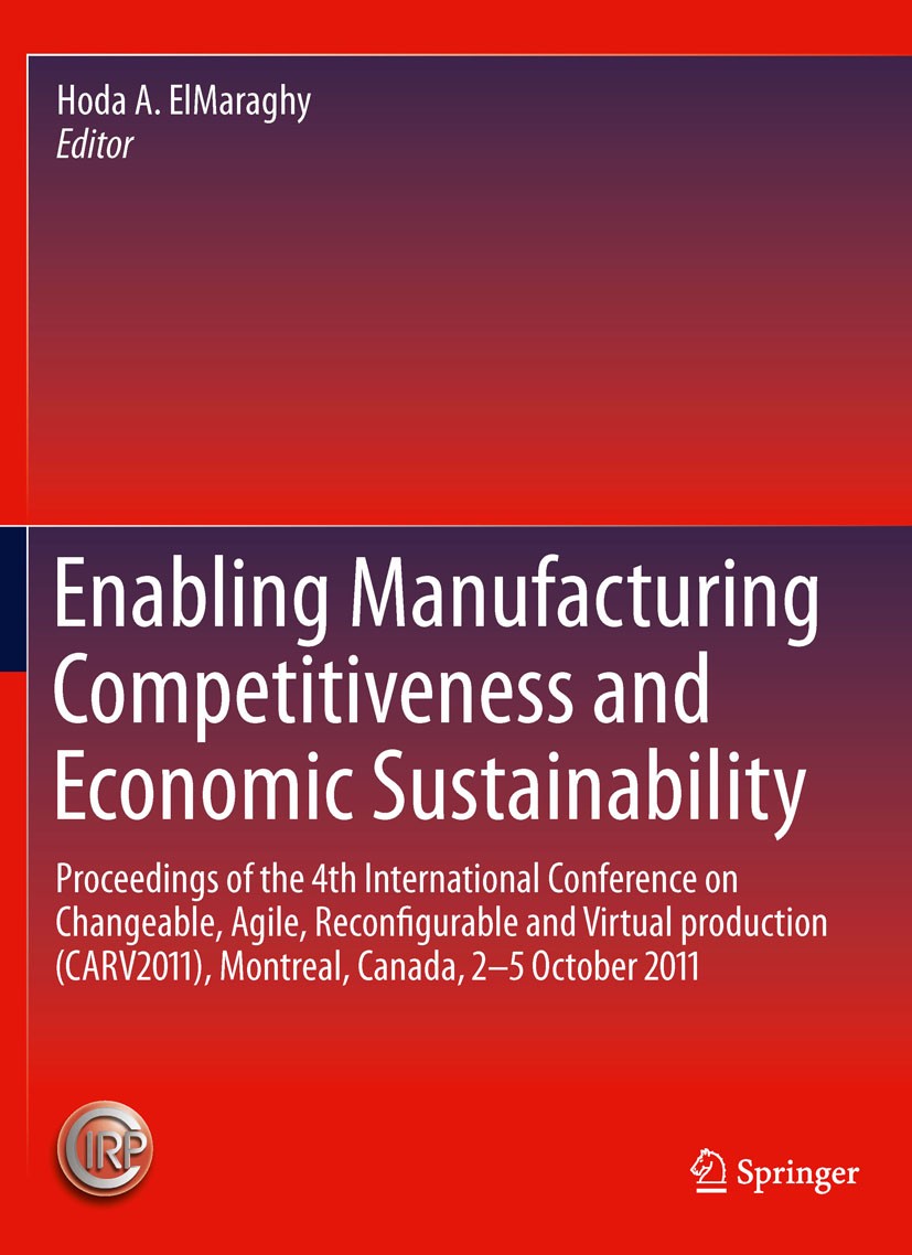 Titlebook: Enabling Manufacturing Competitiveness and Economic Sustainability; Proceedings of the 4 Hoda A. ElMaraghy Conference proceedings 2012 Spri Titlebook: Enabling Manufacturing Competitiveness and Economic Sustainability; Proceedings of the 4 Hoda A. ElMaraghy Conference proceedings 2012 Spri