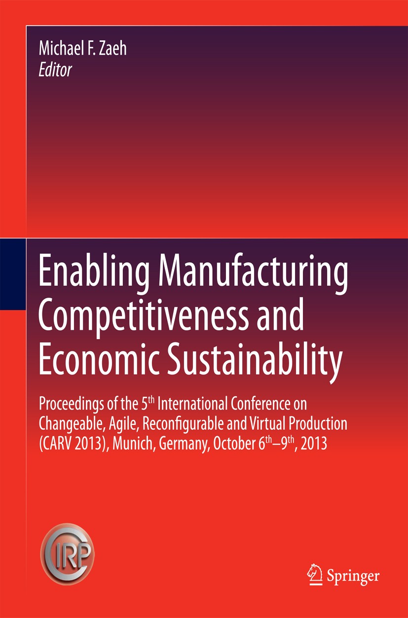 Titlebook: Enabling Manufacturing Competitiveness and Economic Sustainability; Proceedings of the 5 Michael F. Zaeh Conference proceedings 2014 Spring Titlebook: Enabling Manufacturing Competitiveness and Economic Sustainability; Proceedings of the 5 Michael F. Zaeh Conference proceedings 2014 Spring