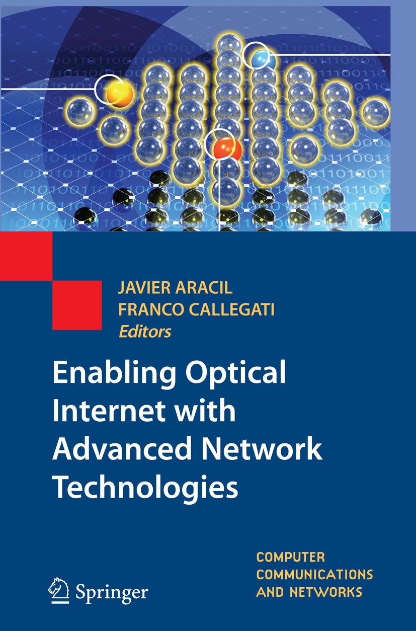 Titlebook: Enabling Optical Internet with Advanced Network Technologies; Javier Aracil,Franco Callegati Book 2009 Springer-Verlag London 2009 Interne Titlebook: Enabling Optical Internet with Advanced Network Technologies; Javier Aracil,Franco Callegati Book 2009 Springer-Verlag London 2009 Interne
