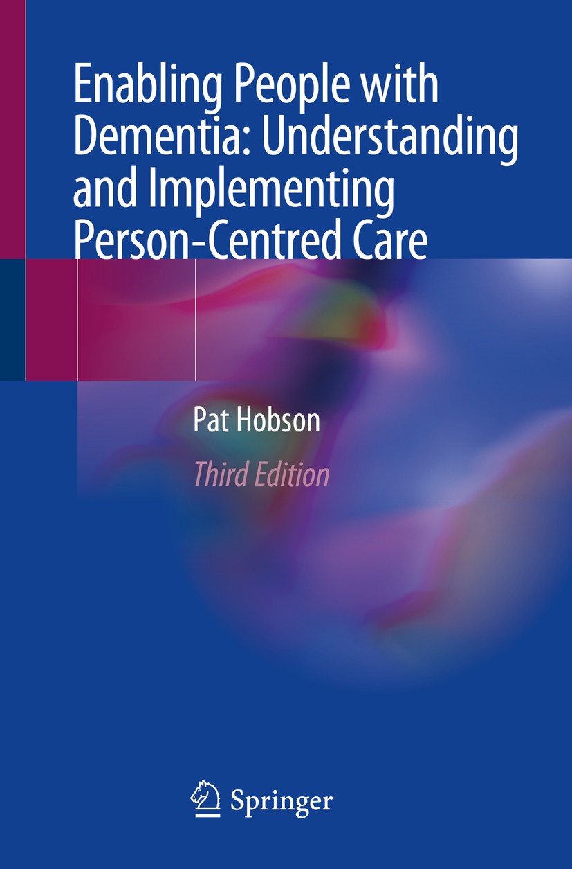 Titlebook: Enabling People with Dementia: Understanding and Implementing Person-Centred Care; Pat Hobson Book 2019Latest edition Springer Nature Swit Titlebook: Enabling People with Dementia: Understanding and Implementing Person-Centred Care; Pat Hobson Book 2019Latest edition Springer Nature Swit