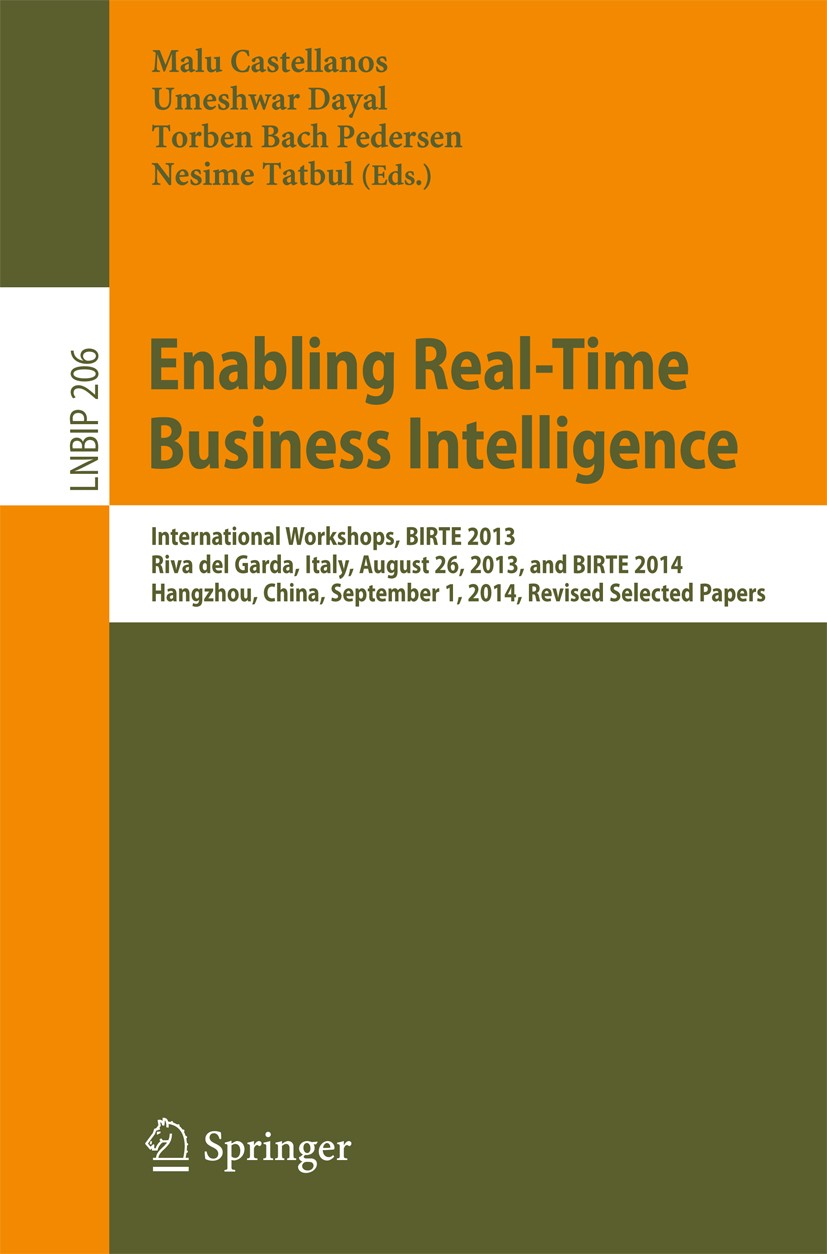 Titlebook: Enabling Real-Time Business Intelligence; International Worksh Malu Castellanos,Umeshwar Dayal,Nesime Tatbul Conference proceedings 2015 Sp Titlebook: Enabling Real-Time Business Intelligence; International Worksh Malu Castellanos,Umeshwar Dayal,Nesime Tatbul Conference proceedings 2015 Sp