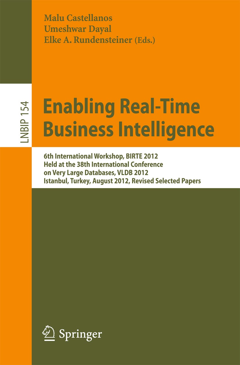 Titlebook: Enabling Real-Time Business Intelligence; 6th International Wo Malu Castellanos,Umeshwar Dayal,Elke A. Rundenstei Conference proceedings 20 Titlebook: Enabling Real-Time Business Intelligence; 6th International Wo Malu Castellanos,Umeshwar Dayal,Elke A. Rundenstei Conference proceedings 20