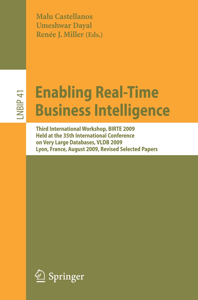 Titlebook: Enabling Real-Time Business Intelligence; Third International Malu Castellanos,Umeshwar Dayal,Renée J. Miller Conference proceedings 2010 Titlebook: Enabling Real-Time Business Intelligence; Third International Malu Castellanos,Umeshwar Dayal,Renée J. Miller Conference proceedings 2010