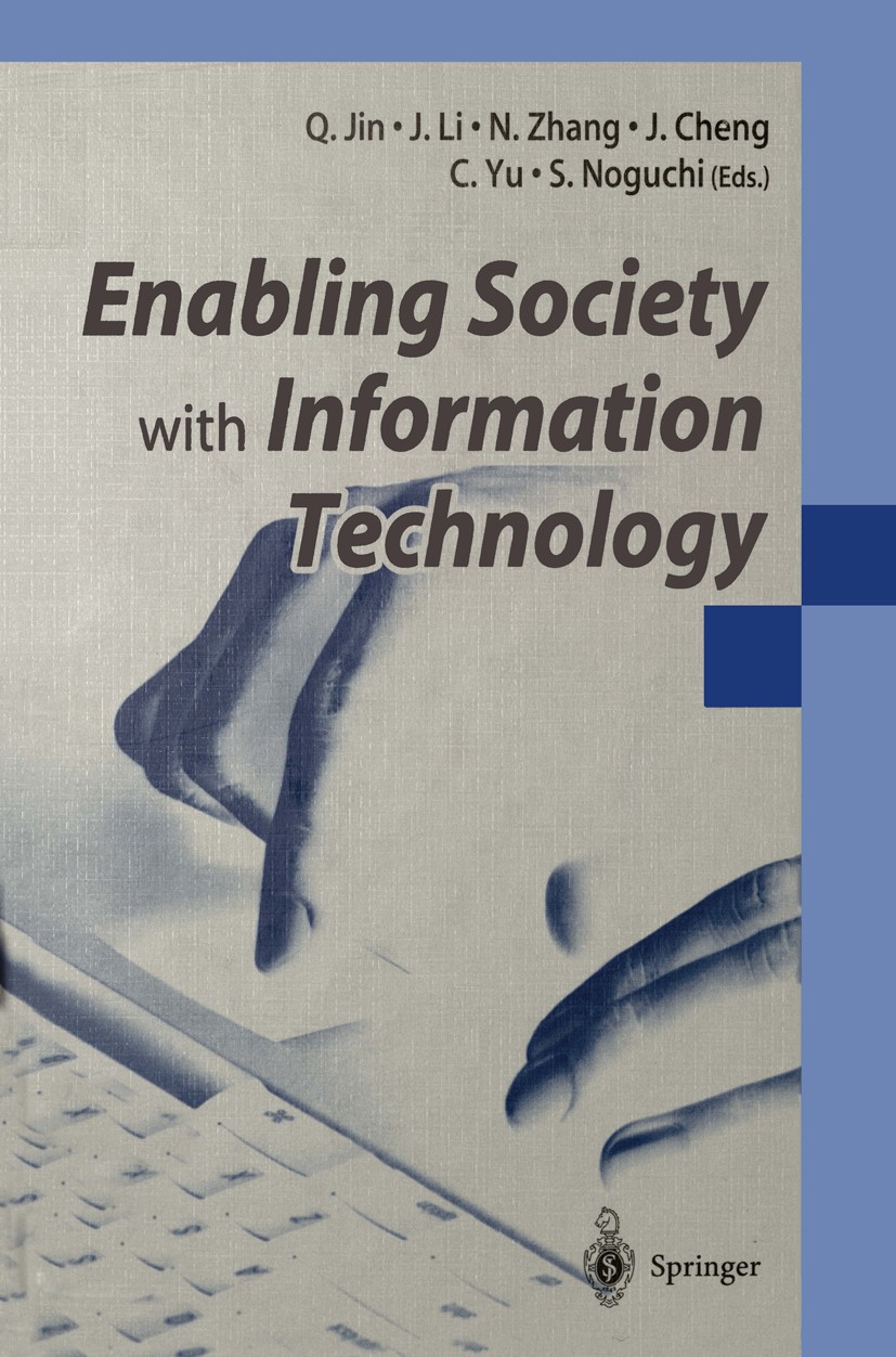 Titlebook: Enabling Society with Information Technology; Qun Jin,Jie Li,Shoichi Noguchi Conference proceedings 2002 Springer Japan 2002 Internet.Web. Titlebook: Enabling Society with Information Technology; Qun Jin,Jie Li,Shoichi Noguchi Conference proceedings 2002 Springer Japan 2002 Internet.Web.
