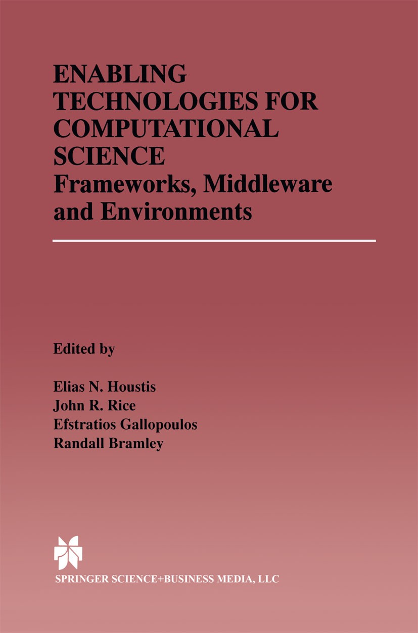 Titlebook: Enabling Technologies for Computational Science; Frameworks, Middlewa Elias N. Houstis,John R. Rice,Randall Bramley Book 2000 Springer Scie Titlebook: Enabling Technologies for Computational Science; Frameworks, Middlewa Elias N. Houstis,John R. Rice,Randall Bramley Book 2000 Springer Scie