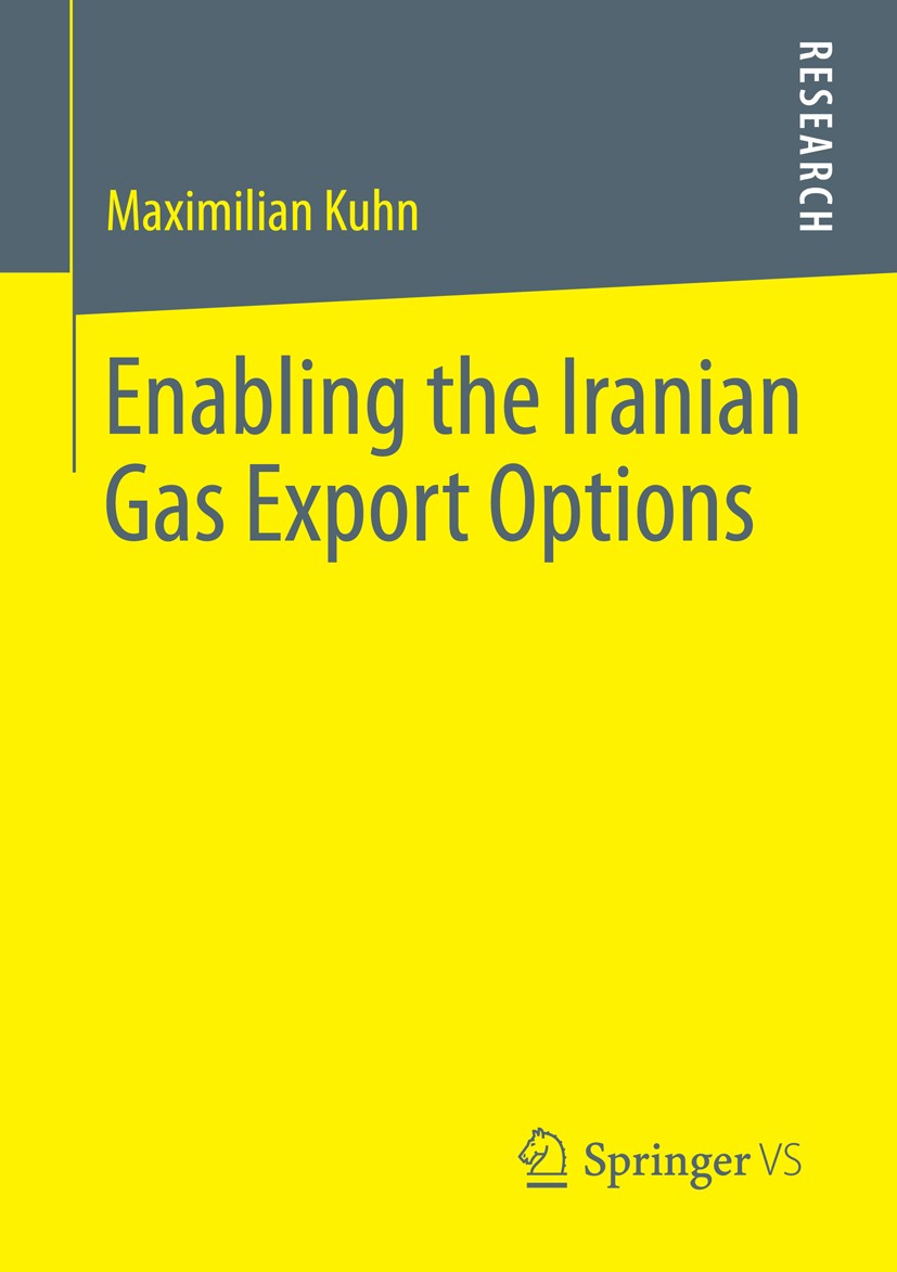 Titlebook: Enabling the Iranian Gas Export Options; The Destiny of Irani Maximilian Kuhn Book 2014 Springer Fachmedien Wiesbaden 2014 Titlebook: Enabling the Iranian Gas Export Options; The Destiny of Irani Maximilian Kuhn Book 2014 Springer Fachmedien Wiesbaden 2014