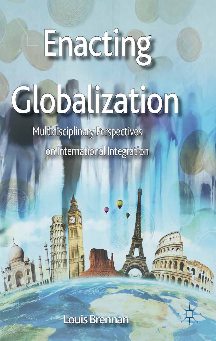 Titlebook: Enacting Globalization; Multidisciplinary Pe Louis Brennan (Director, Professor) Book 2014 Palgrave Macmillan, a division of Macmillan Publ Titlebook: Enacting Globalization; Multidisciplinary Pe Louis Brennan (Director, Professor) Book 2014 Palgrave Macmillan, a division of Macmillan Publ