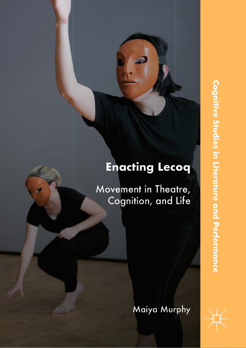 Titlebook: Enacting Lecoq; Movement in Theatre, Maiya Murphy Book 2019 The Editor(s) (if applicable) and The Author(s), under exclusive license to Spr Titlebook: Enacting Lecoq; Movement in Theatre, Maiya Murphy Book 2019 The Editor(s) (if applicable) and The Author(s), under exclusive license to Spr