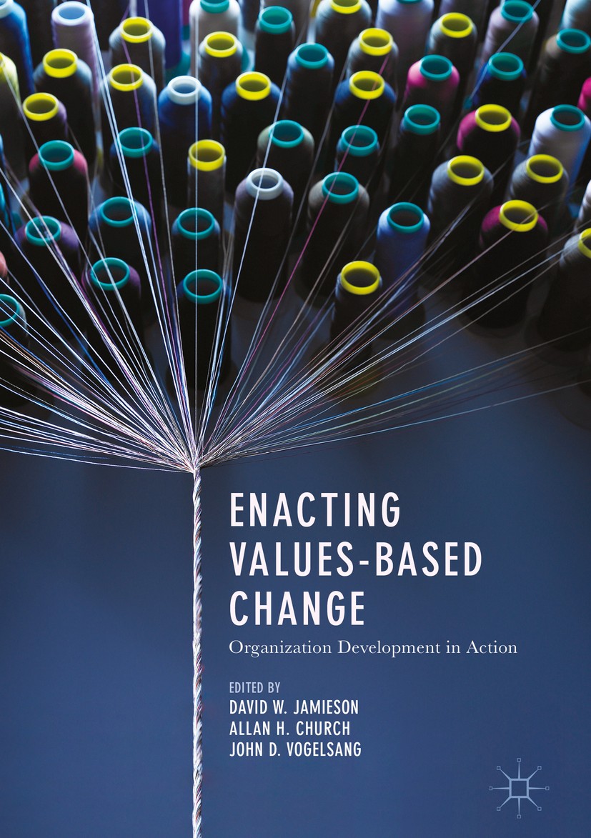 Titlebook: Enacting Values-Based Change; Organization Develop David W. Jamieson,Allan H. Church,John D. Vogelsan Book 2018 The Editor(s) (if applicabl Titlebook: Enacting Values-Based Change; Organization Develop David W. Jamieson,Allan H. Church,John D. Vogelsan Book 2018 The Editor(s) (if applicabl