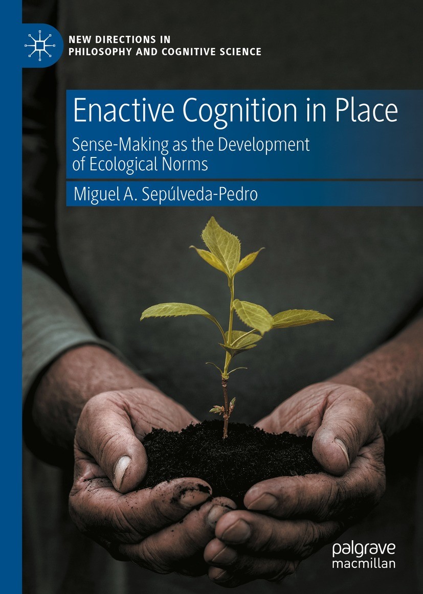 Titlebook: Enactive Cognition in Place; Sense-Making as the Miguel A. Sepúlveda-Pedro Book 2023 The Editor(s) (if applicable) and The Author(s), unde Titlebook: Enactive Cognition in Place; Sense-Making as the Miguel A. Sepúlveda-Pedro Book 2023 The Editor(s) (if applicable) and The Author(s), unde