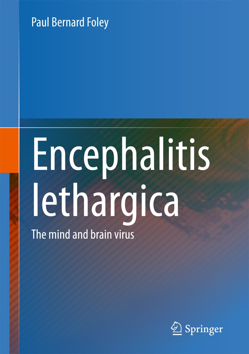 Titlebook: Encephalitis Lethargica; The Mind and Brain V Paul Bernard Foley Book 2018 Springer Science+Business Media New York 2018 encephalitis letha Titlebook: Encephalitis Lethargica; The Mind and Brain V Paul Bernard Foley Book 2018 Springer Science+Business Media New York 2018 encephalitis letha