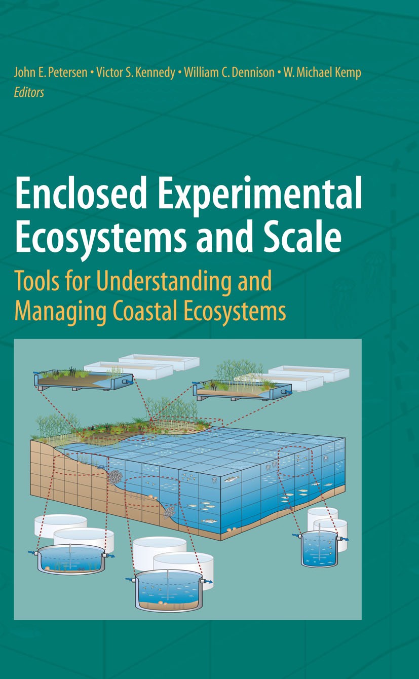 Titlebook: Enclosed Experimental Ecosystems and Scale; Tools for Understand John E. Petersen,Victor S. Kennedy,W. Michael Kemp Textbook 20091st editio Titlebook: Enclosed Experimental Ecosystems and Scale; Tools for Understand John E. Petersen,Victor S. Kennedy,W. Michael Kemp Textbook 20091st editio