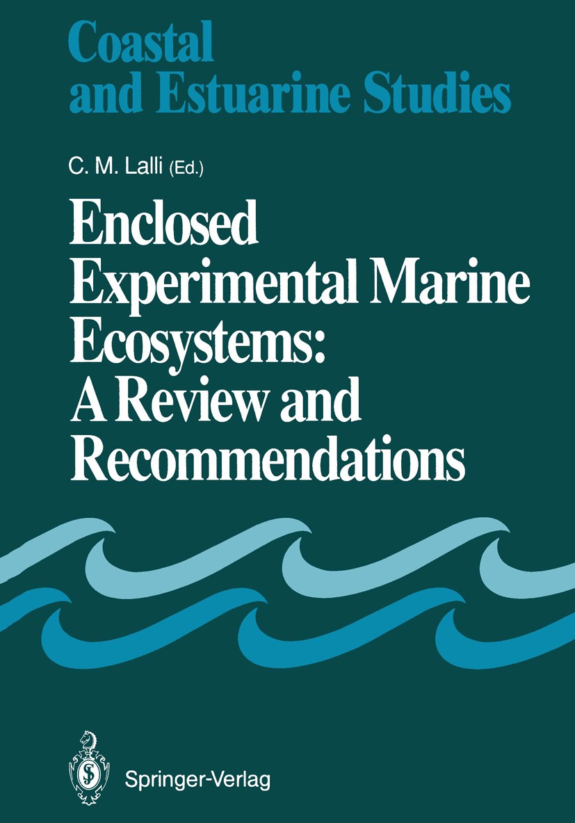 Titlebook: Enclosed Experimental Marine Ecosystems: A Review and Recommendations; A Contribution of th C. M. Lalli Book 1990 Springer-Verlag New York, Titlebook: Enclosed Experimental Marine Ecosystems: A Review and Recommendations; A Contribution of th C. M. Lalli Book 1990 Springer-Verlag New York,