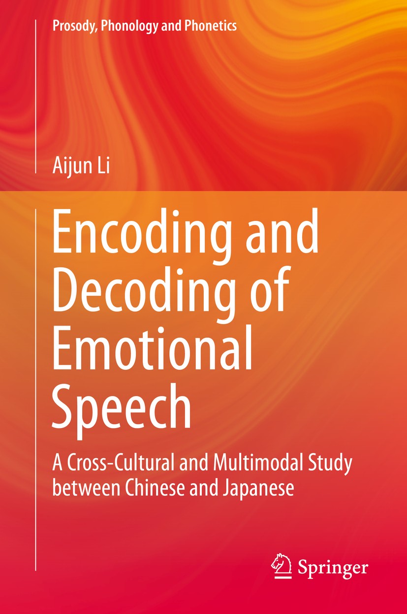 Titlebook: Encoding and Decoding of Emotional Speech; A Cross-Cultural and Aijun Li Book 2015 Springer-Verlag Berlin Heidelberg 2015 Brunswik’s Lens M Titlebook: Encoding and Decoding of Emotional Speech; A Cross-Cultural and Aijun Li Book 2015 Springer-Verlag Berlin Heidelberg 2015 Brunswik’s Lens M