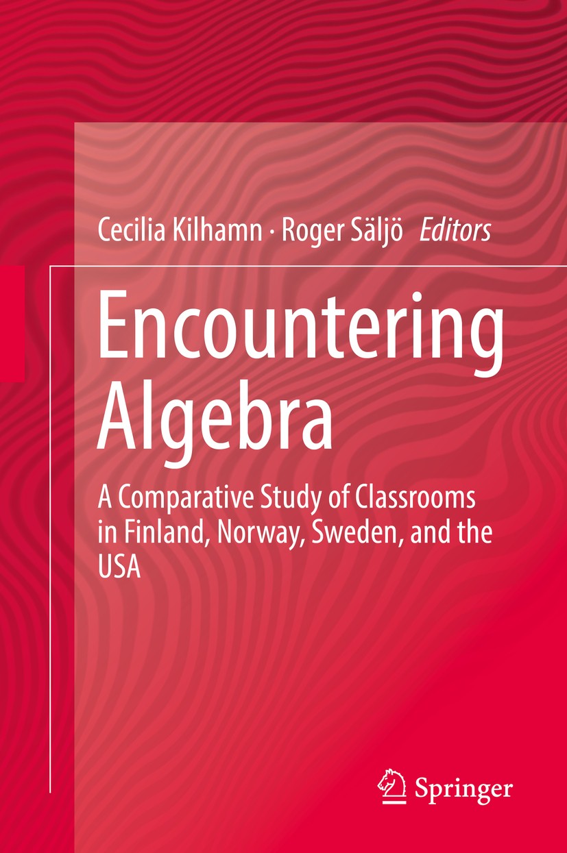 Titlebook: Encountering Algebra; A Comparative Study Cecilia Kilhamn,Roger Säljö Book 2019 Springer Nature Switzerland AG 2019 Algebra learning.Class Titlebook: Encountering Algebra; A Comparative Study Cecilia Kilhamn,Roger Säljö Book 2019 Springer Nature Switzerland AG 2019 Algebra learning.Class