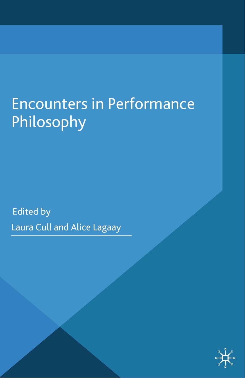 Titlebook: Encounters in Performance Philosophy; Laura Cull (Senior Lecturer in Theatre Studies),Al Book 2014 Palgrave Macmillan, a division of Macmi Titlebook: Encounters in Performance Philosophy; Laura Cull (Senior Lecturer in Theatre Studies),Al Book 2014 Palgrave Macmillan, a division of Macmi