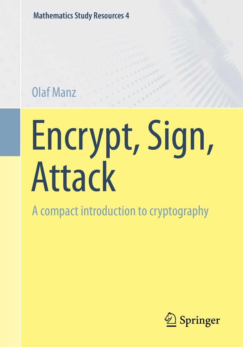 Titlebook: Encrypt, Sign, Attack; A compact introducti Olaf Manz Textbook 2022 The Editor(s) (if applicable) and The Author(s), under exclusive licens Titlebook: Encrypt, Sign, Attack; A compact introducti Olaf Manz Textbook 2022 The Editor(s) (if applicable) and The Author(s), under exclusive licens