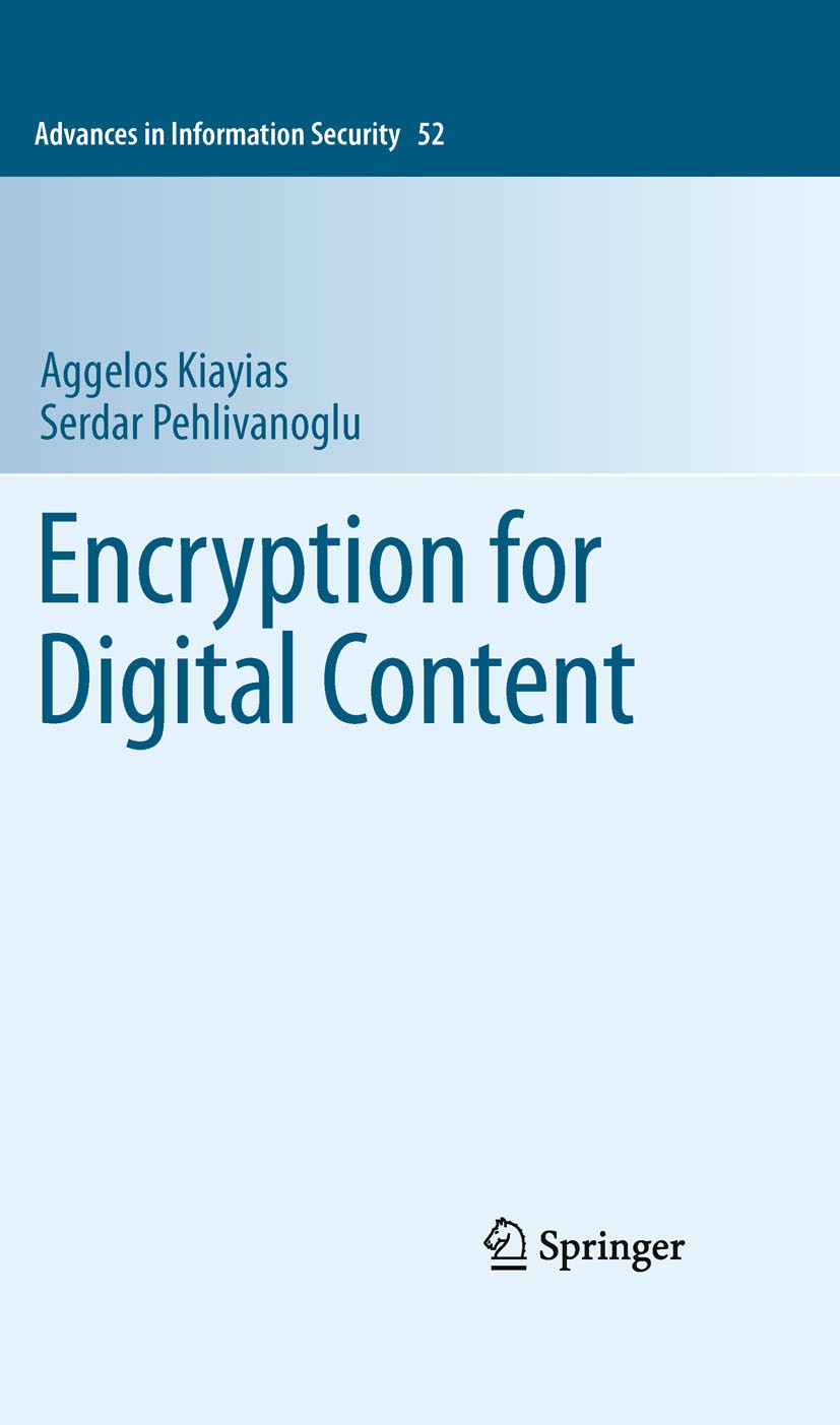 Titlebook: Encryption for Digital Content; Aggelos Kiayias,Serdar Pehlivanoglu Book 2010 Springer Science+Business Media, LLC 2010 AAC.Broadcast.Cont Titlebook: Encryption for Digital Content; Aggelos Kiayias,Serdar Pehlivanoglu Book 2010 Springer Science+Business Media, LLC 2010 AAC.Broadcast.Cont