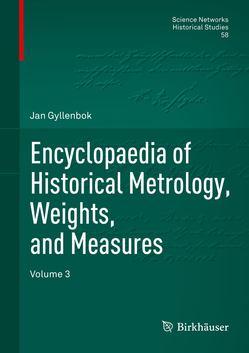 Titlebook: Encyclopaedia of Historical Metrology, Weights, and Measures; Volume 3 Jan Gyllenbok Book 2018 Springer International Publishing AG, part o Titlebook: Encyclopaedia of Historical Metrology, Weights, and Measures; Volume 3 Jan Gyllenbok Book 2018 Springer International Publishing AG, part o