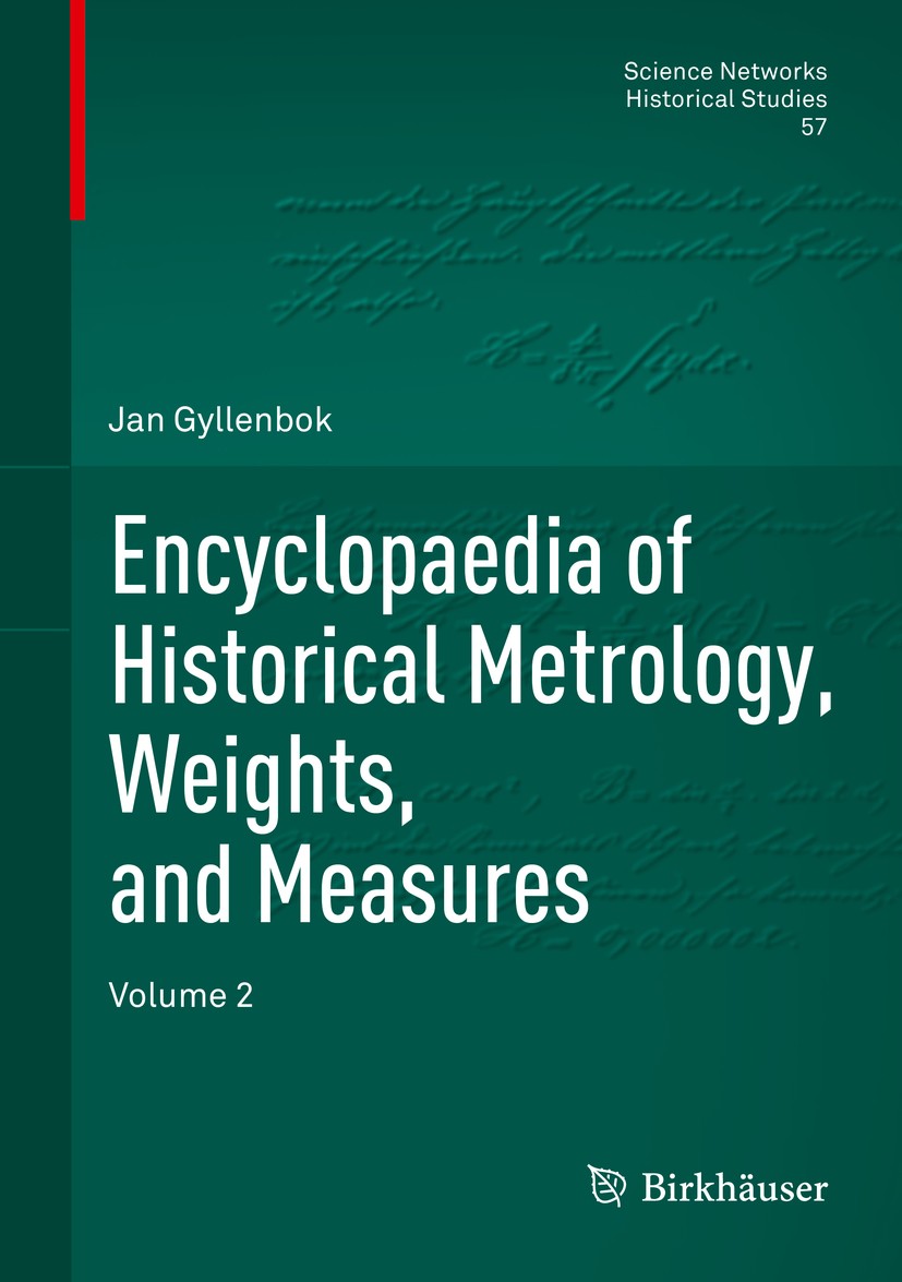 Titlebook: Encyclopaedia of Historical Metrology, Weights, and Measures; Volume 2 Jan Gyllenbok Book 2018 Springer International Publishing AG, part o Titlebook: Encyclopaedia of Historical Metrology, Weights, and Measures; Volume 2 Jan Gyllenbok Book 2018 Springer International Publishing AG, part o