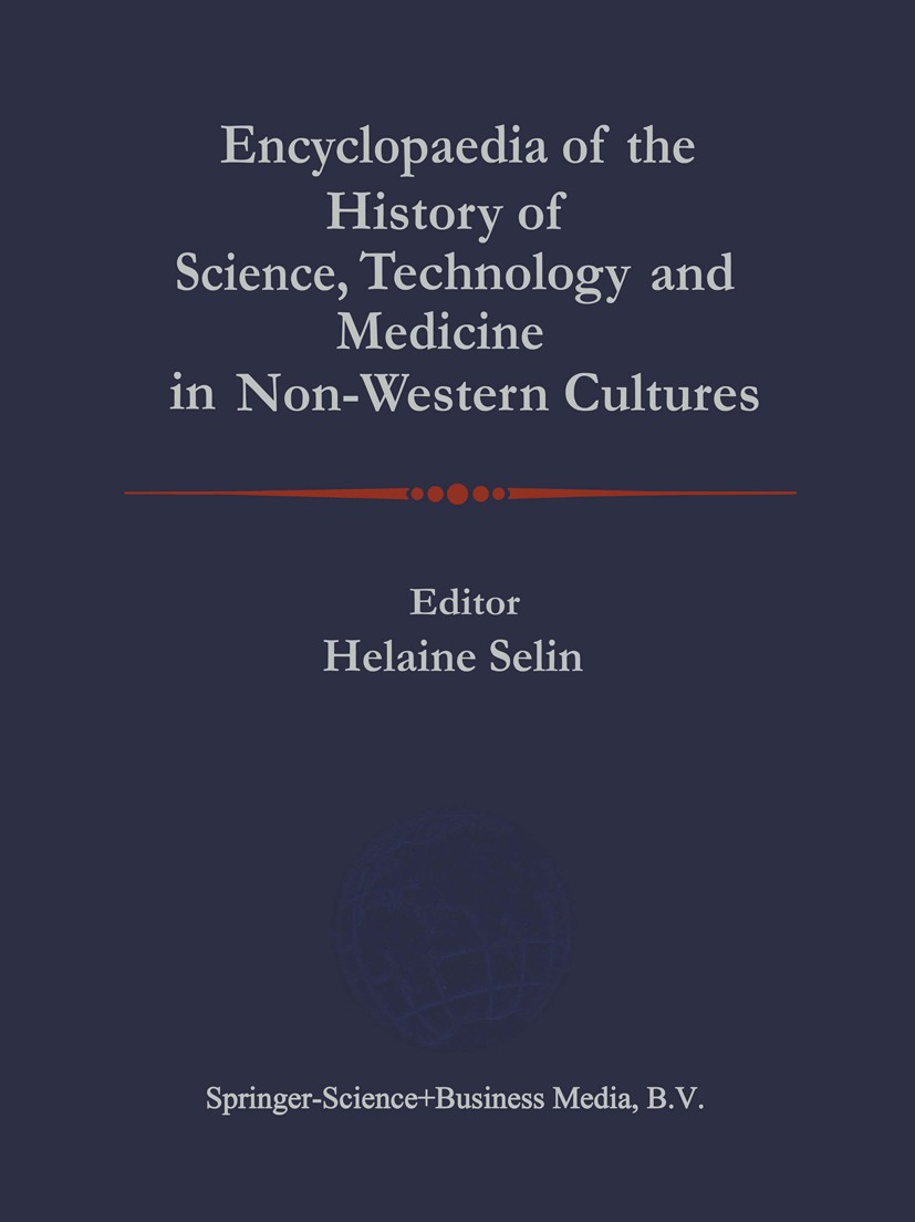 Titlebook: Encyclopaedia of the History of Science, Technology, and Medicine in Non-Westen Cultures; Helaine Selin (Science Librarian) Book 19971st e Titlebook: Encyclopaedia of the History of Science, Technology, and Medicine in Non-Westen Cultures; Helaine Selin (Science Librarian) Book 19971st e
