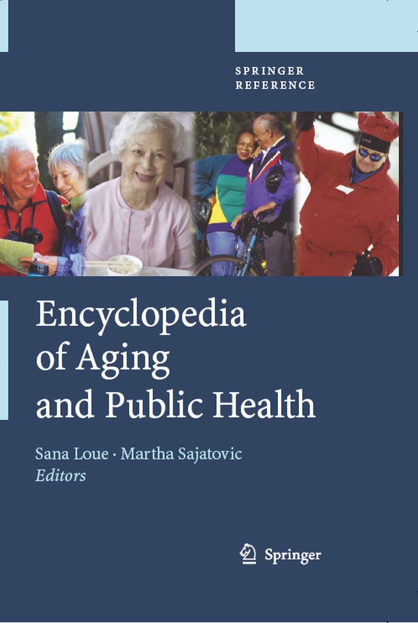Titlebook: Encyclopedia of Aging and Public Health; Sana JD Loue,Martha Sajatovic Reference work 2008 Springer-Verlag US 2008 Aging.Aging and Public Titlebook: Encyclopedia of Aging and Public Health; Sana JD Loue,Martha Sajatovic Reference work 2008 Springer-Verlag US 2008 Aging.Aging and Public