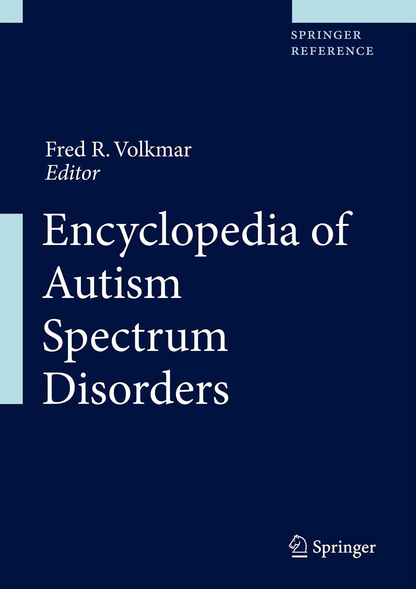Titlebook: Encyclopedia of Autism Spectrum Disorders; Fred R. Volkmar (Director, Child Study Center) Reference work 20131st edition Springer Science+ Titlebook: Encyclopedia of Autism Spectrum Disorders; Fred R. Volkmar (Director, Child Study Center) Reference work 20131st edition Springer Science+