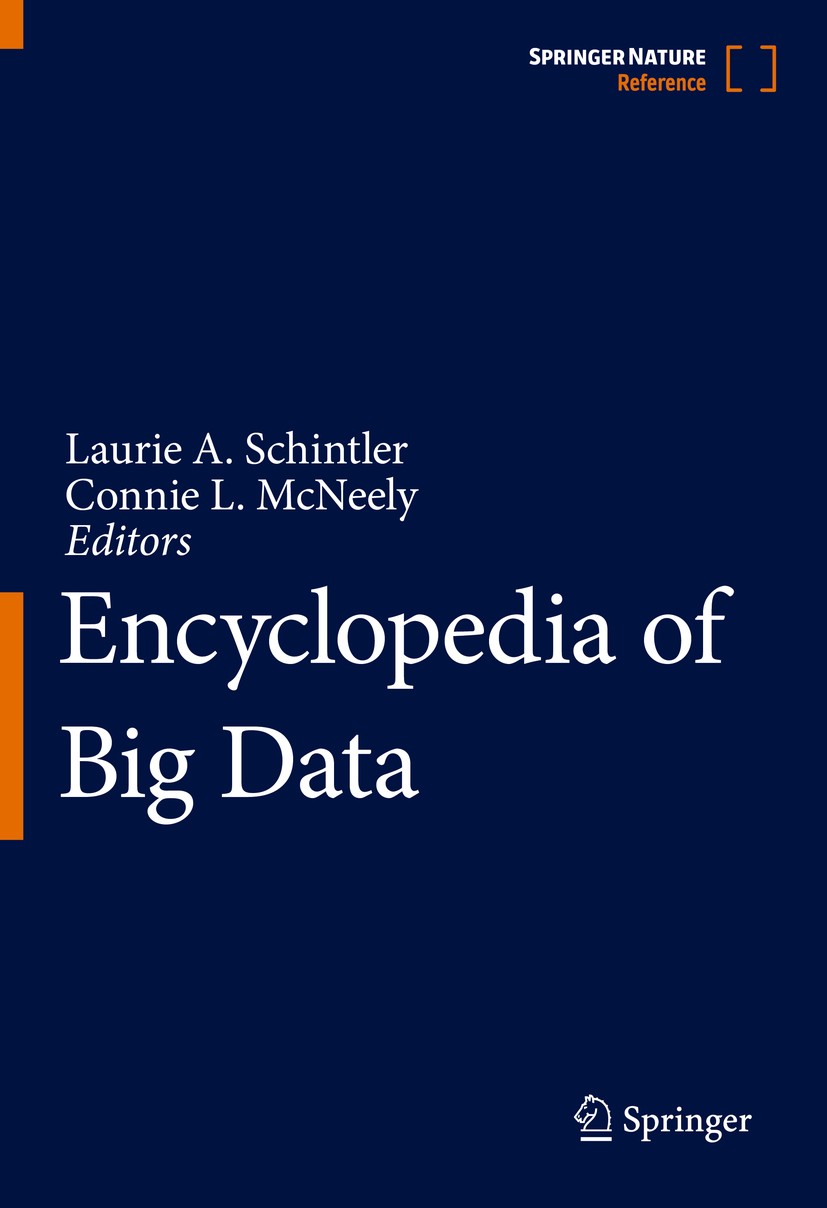 Titlebook: Encyclopedia of Big Data; Laurie A. Schintler,Connie L. McNeely Reference work 2022 Springer Nature Switzerland AG 2022 Big Data.Data Scie Titlebook: Encyclopedia of Big Data; Laurie A. Schintler,Connie L. McNeely Reference work 2022 Springer Nature Switzerland AG 2022 Big Data.Data Scie