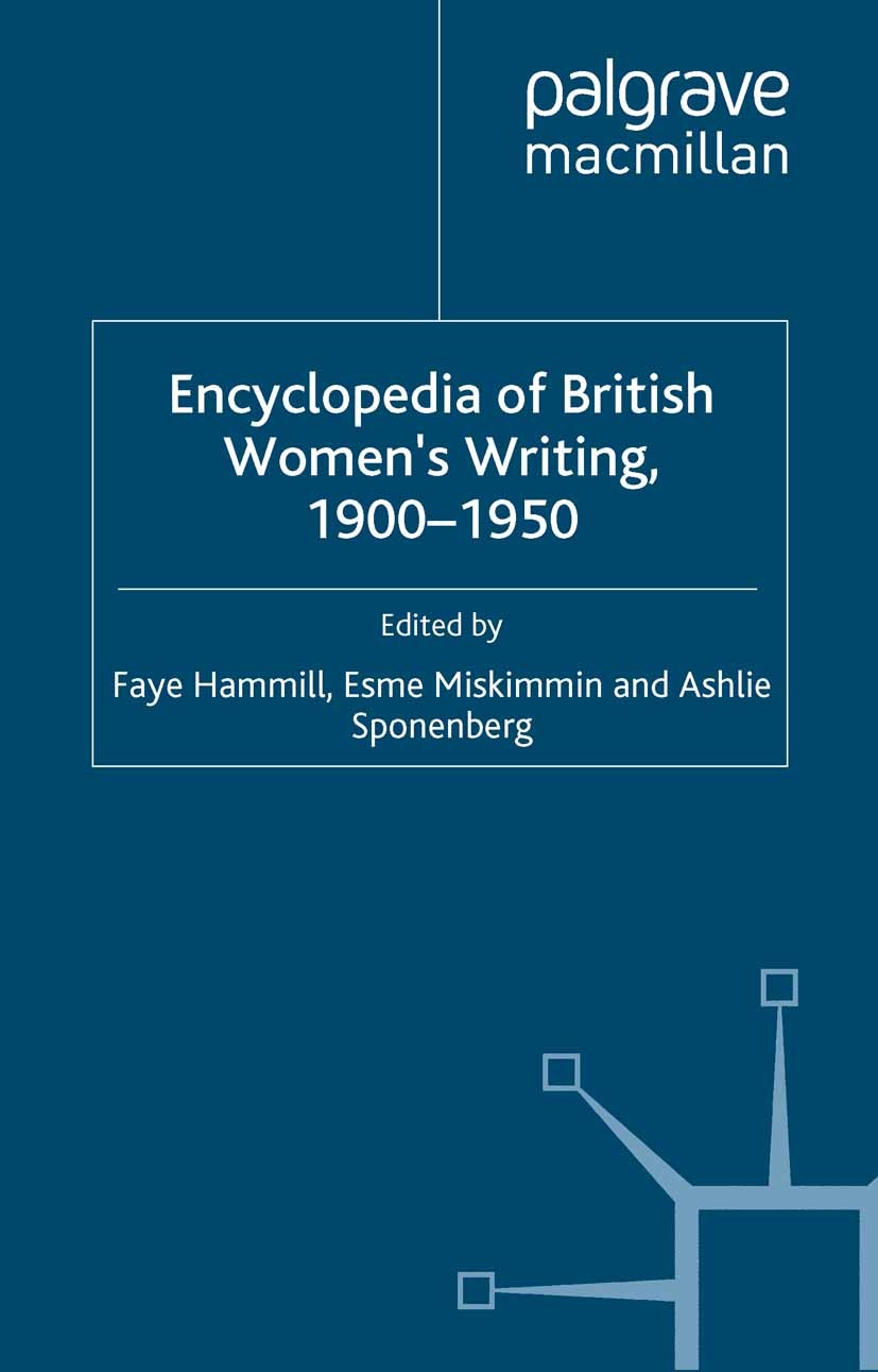 Titlebook: Encyclopedia of British Women’s Writing 1900–1950; Faye Hammill,Esme Miskimmin,Ashlie Sponenberg Book 2006 Palgrave Macmillan, a division Titlebook: Encyclopedia of British Women’s Writing 1900–1950; Faye Hammill,Esme Miskimmin,Ashlie Sponenberg Book 2006 Palgrave Macmillan, a division