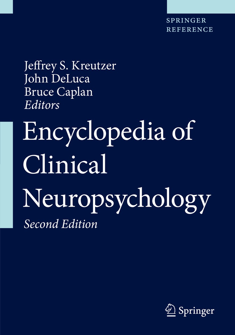Titlebook: Encyclopedia of Clinical Neuropsychology; Jeffrey S. Kreutzer,John DeLuca,Bruce Caplan Reference work 2018Latest edition Springer Internat Titlebook: Encyclopedia of Clinical Neuropsychology; Jeffrey S. Kreutzer,John DeLuca,Bruce Caplan Reference work 2018Latest edition Springer Internat