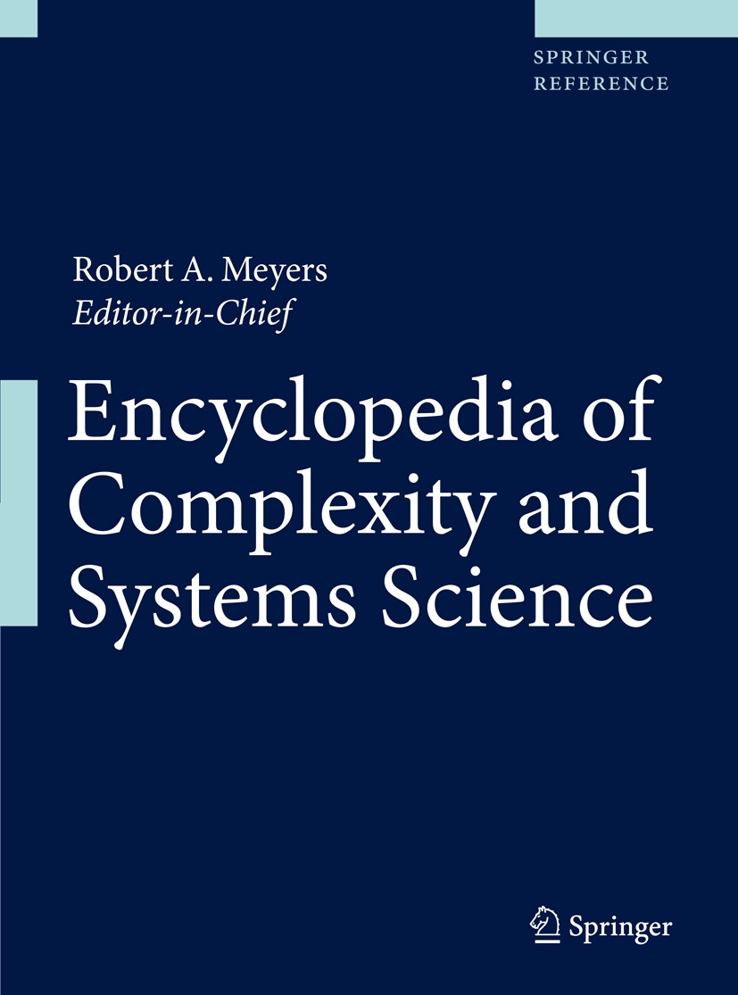 Titlebook: Encyclopedia of Complexity and Systems Science; Robert A. Meyers (Editor-in-Chief) Reference work 2009 The Editor(s) (if applicable) and T Titlebook: Encyclopedia of Complexity and Systems Science; Robert A. Meyers (Editor-in-Chief) Reference work 2009 The Editor(s) (if applicable) and T