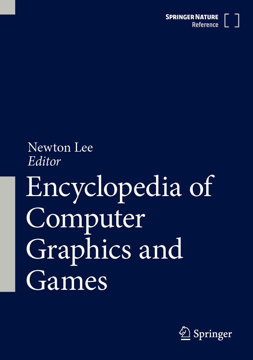 Titlebook: Encyclopedia of Computer Graphics and Games; Newton Lee Reference work 2024 Springer Nature Switzerland AG 2024 computer graphics.computer Titlebook: Encyclopedia of Computer Graphics and Games; Newton Lee Reference work 2024 Springer Nature Switzerland AG 2024 computer graphics.computer