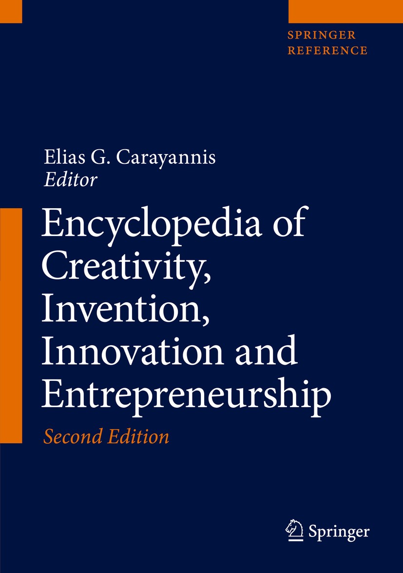 Titlebook: Encyclopedia of Creativity, Invention, Innovation and Entrepreneurship; Elias G. Carayannis Reference work 2020Latest edition Springer Nat Titlebook: Encyclopedia of Creativity, Invention, Innovation and Entrepreneurship; Elias G. Carayannis Reference work 2020Latest edition Springer Nat