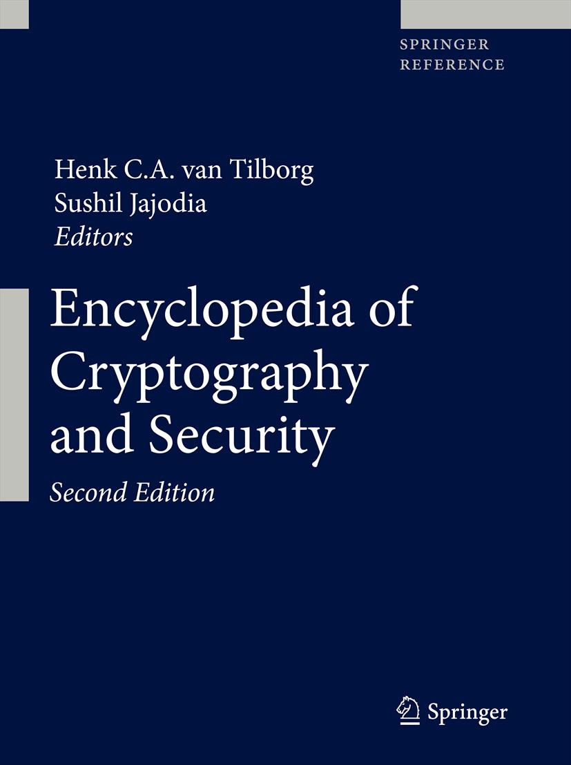 Titlebook: Encyclopedia of Cryptography and Security; Henk C. A. van Tilborg,Sushil Jajodia Reference work 20112nd edition Springer Science+Business Titlebook: Encyclopedia of Cryptography and Security; Henk C. A. van Tilborg,Sushil Jajodia Reference work 20112nd edition Springer Science+Business