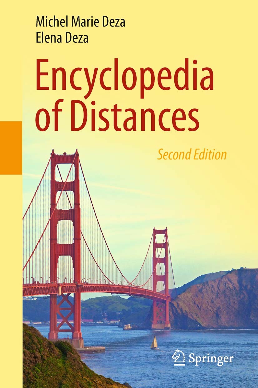 Titlebook: Encyclopedia of Distances; Michel Marie Deza,Elena Deza Book 20132nd edition Springer-Verlag Berlin Heidelberg 2013 distance.metric space. Titlebook: Encyclopedia of Distances; Michel Marie Deza,Elena Deza Book 20132nd edition Springer-Verlag Berlin Heidelberg 2013 distance.metric space.