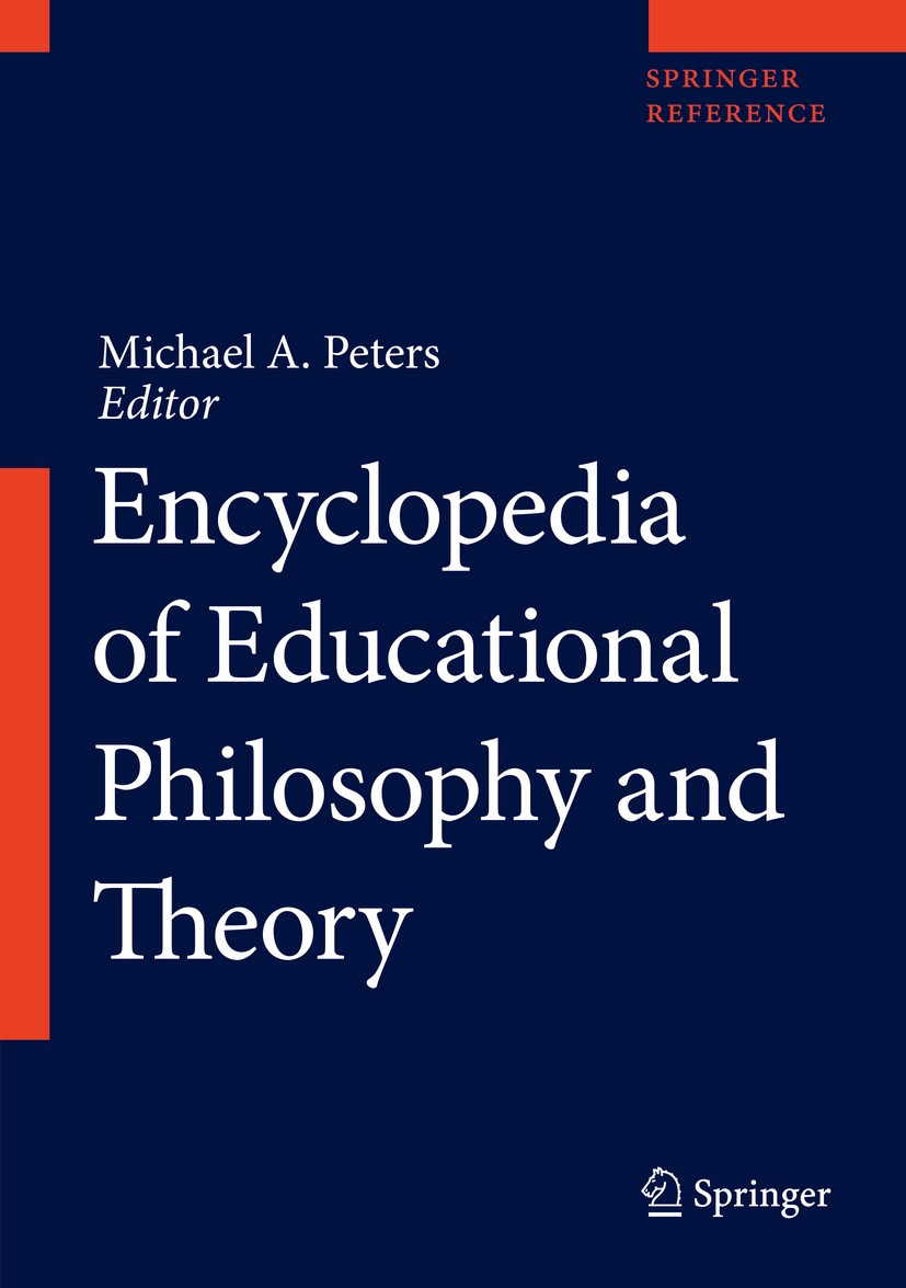 Titlebook: Encyclopedia of Educational Philosophy and Theory; Michael A. Peters Reference work 2017 Springer Science+Business Media Singapore 2017 Co Titlebook: Encyclopedia of Educational Philosophy and Theory; Michael A. Peters Reference work 2017 Springer Science+Business Media Singapore 2017 Co