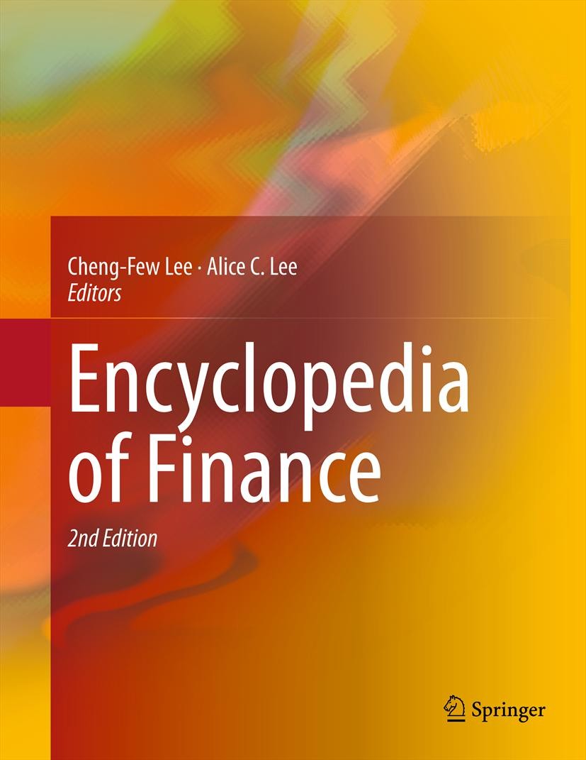 Titlebook: Encyclopedia of Finance; Cheng-Few Lee,Alice C. Lee Reference work 20132nd edition Springer Science+Business Media New York 2013 Financial Titlebook: Encyclopedia of Finance; Cheng-Few Lee,Alice C. Lee Reference work 20132nd edition Springer Science+Business Media New York 2013 Financial