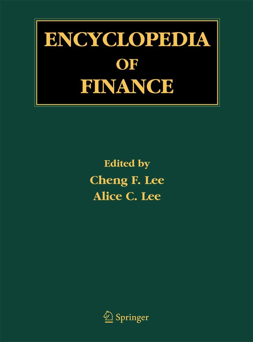 Titlebook: Encyclopedia of Finance; Cheng-Few Lee,Alice C. Lee Reference work 20061st edition Springer-Verlag US 2006 Financial management.Financial Titlebook: Encyclopedia of Finance; Cheng-Few Lee,Alice C. Lee Reference work 20061st edition Springer-Verlag US 2006 Financial management.Financial