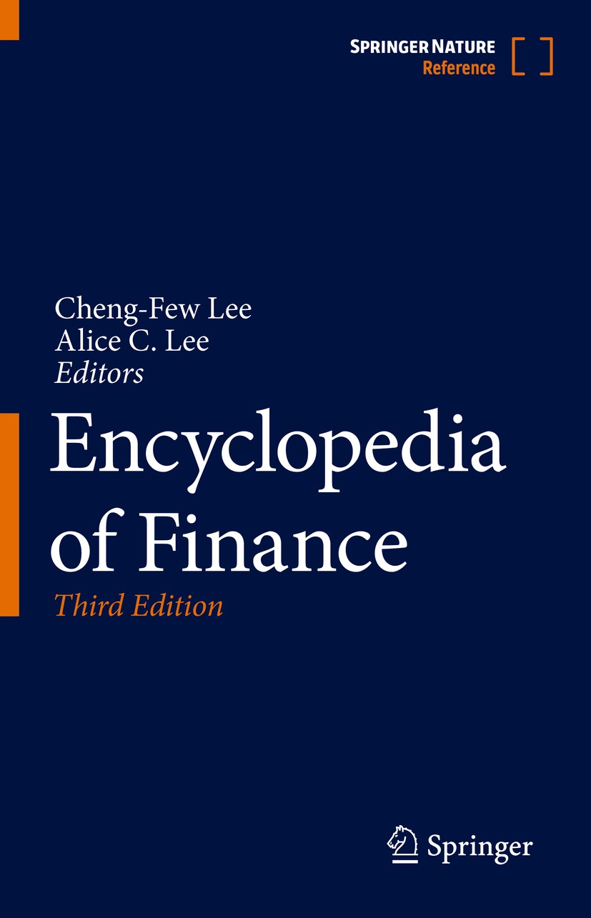 Titlebook: Encyclopedia of Finance; Cheng-Few Lee,Alice C. Lee Reference work 2022Latest edition Springer Nature Switzerland AG 2022 Financial Manage Titlebook: Encyclopedia of Finance; Cheng-Few Lee,Alice C. Lee Reference work 2022Latest edition Springer Nature Switzerland AG 2022 Financial Manage